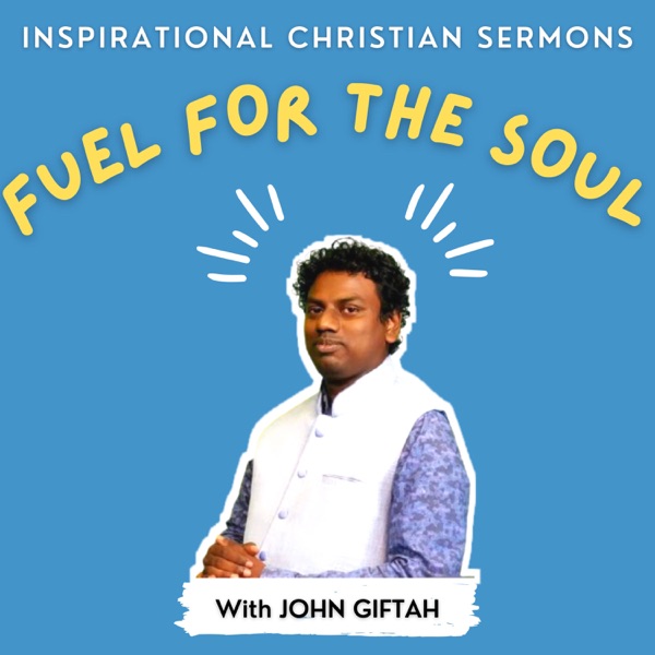 Fuel for the Soul with John Giftah | Inspirational Christian Sermons Artwork