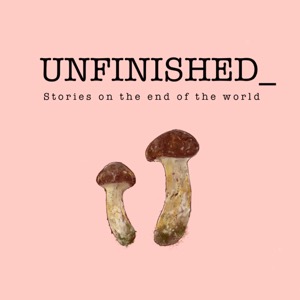 Unfinished: Stories on the end of the world