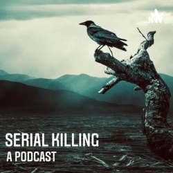 Serial Killing : A Podcast