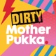 Dirty Mother Pukka