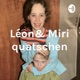 Léon& Miri quatschen