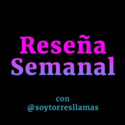 Reseña Semanal con @soytorresllamas / Full Season