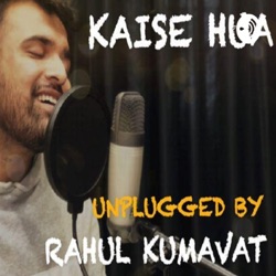 Kaise hua unplugged by Rahul Kumavat