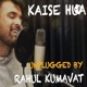 Kaise hua unplugged by Rahul Kumavat