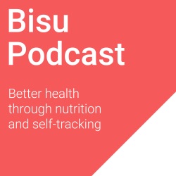 The Bisu Podcast - Better Health Through Nutrition and Self-tracking