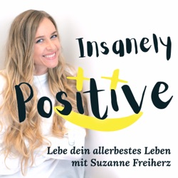 Insanely Positive :) Lebe Dein Allerbestes Leben