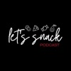 Let’s Snack Podcast artwork