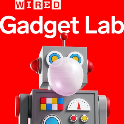 Gadget Lab: Weekly Tech News Gadget Lab: Weekly Tech News