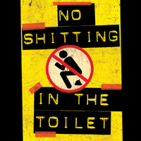 No Shitting In The Toilet podcast