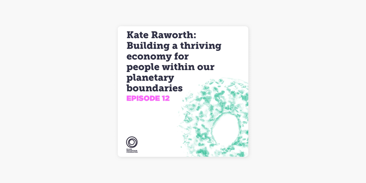 The Circular Show: Kate Raworth: Building a economy people within our planetary boundaries on Apple Podcasts