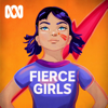 Fierce Girls - ABC listen