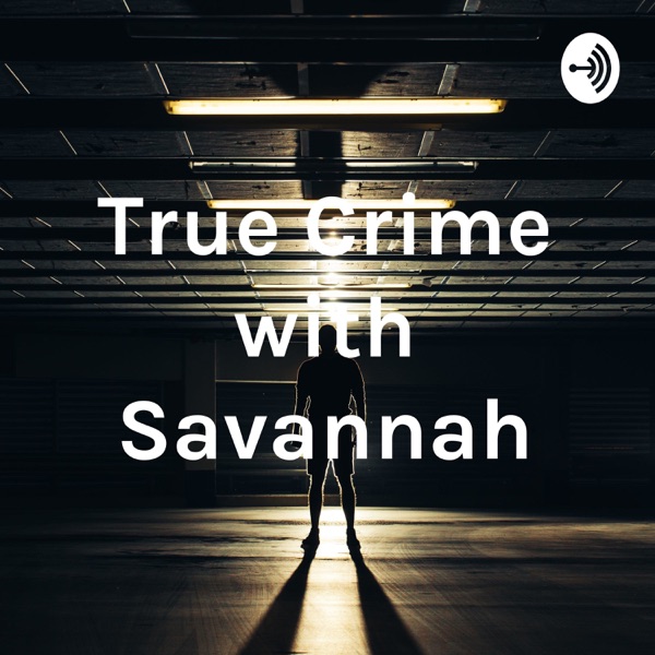 True Crime with Savannah Artwork