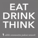 Eat, Drink, Think