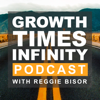 The Growth Times Infinity Podcast - Reggie Bisor