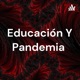 Educación Y Pandemia 