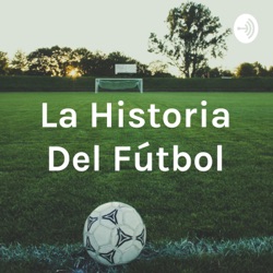 La Historia Del Fútbol