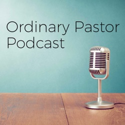 Ordinary Pastor Podcast