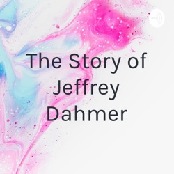 The Story of Jeffrey Dahmer