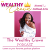 The Wealthy Crown Podcast - Delilisah Artis
