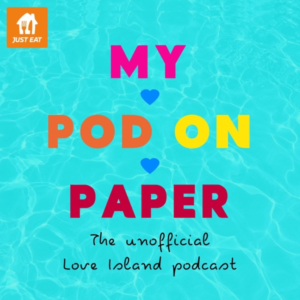 My Pod On Paper | The unofficial Love Island podcast