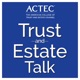 ACTEC Trust & Estate Talk