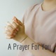 A Prayer For You