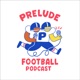 PRELUDE FOOTBALL Podcast 