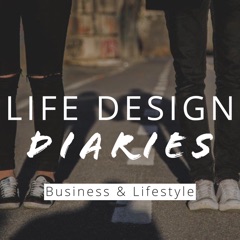 Life Design Diaries | Business & Lifestyle Podcast