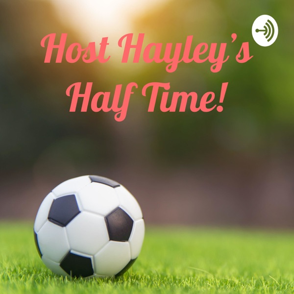 Host Hayley’s Half Time! Artwork