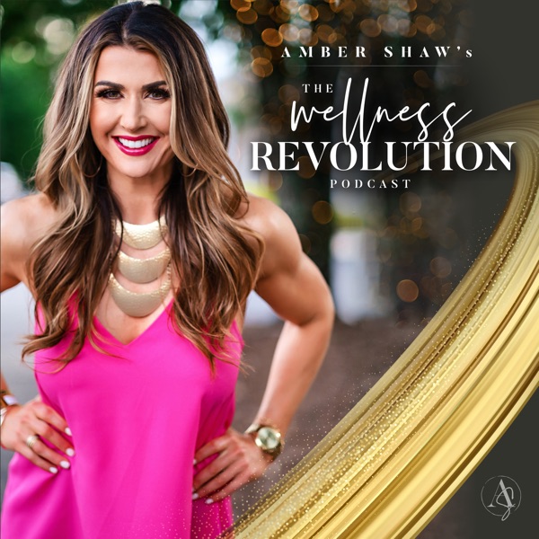 The Wellness Revolution Podcast with Amber Shaw Artwork