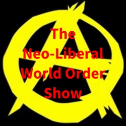 The Neo-Liberal World Order Show