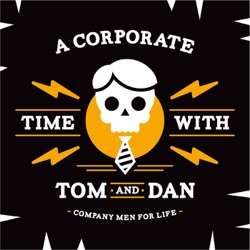 A Corporate Time with Tom and Dan