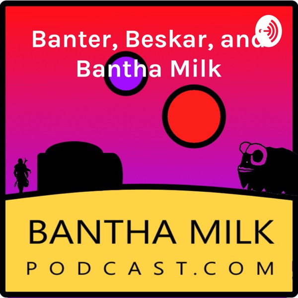 Bantha Milk Podcast: A Star Wars Podcast Artwork