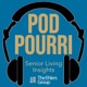 PodPourri - Senior Living Insights