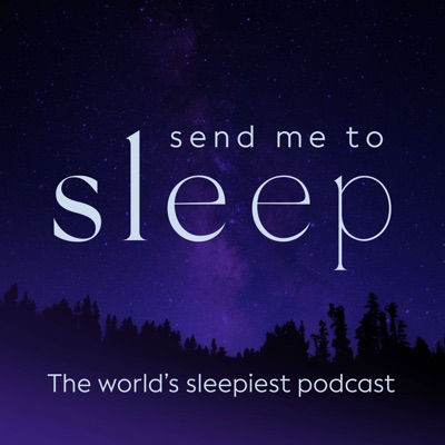 Send Me To Sleep Podcast - World's Sleepiest Stories, Meditation & Hypnosis Send Me To Sleep Podcast - World's Sleepiest Stories, Meditation & Hypnosis