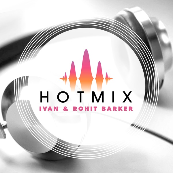 THE HOTMIX WITH DJ IVAN AND ROHIT BARKER