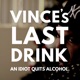 Vince's Last Drink: An Idiot Quits Alcohol