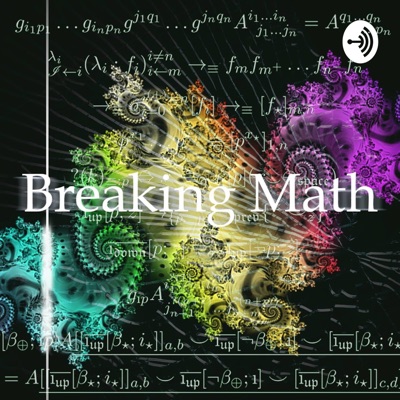 Breaking Math Podcast Breaking Math Podcast