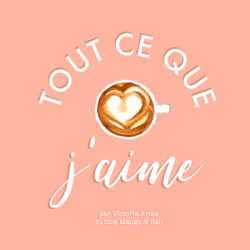 Tout ce que j'aime - Le podcast de Mango & Salt