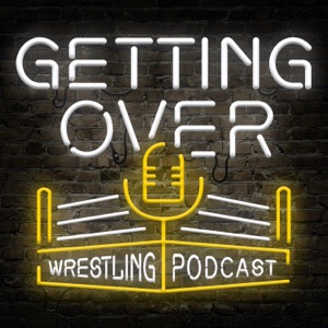 Getting Over: Wrestling Podcast