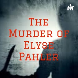 The Murder of Elyse Pahler