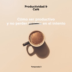062 - Productividad Para EMPRENDEDORES [CON MARIA DE CAFÉ CON PLAN]