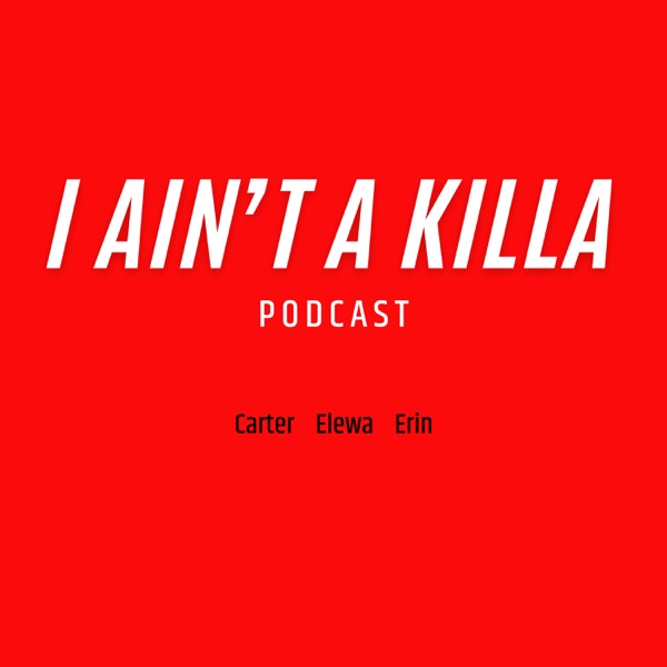 I Ain’t a Killa Podcast Artwork