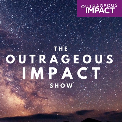 The Outrageous Impact Show The Outrageous Impact Show