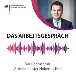 Das Arbeitsgespräch – Der Podcast mit Arbeitsminister Hubertus Heil
