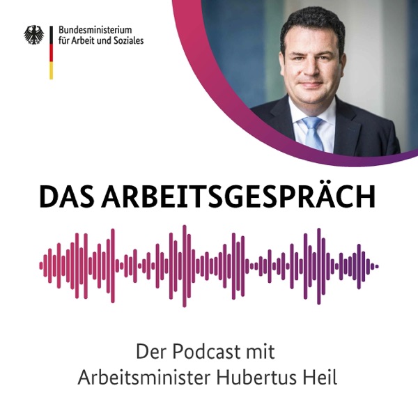 Das Arbeitsgespräch – Der Podcast mit Arbeitsminister Hubertus Heil