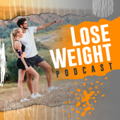 Lose Weight Podcast - Diet, Nutrition & Weight Loss Coach Helps You to Lose Weight