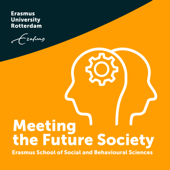 ESSB podcast | Meeting the Future Society - Erasmus School of Social and Behavioural Sciences - Erasmus University Rotterdam
