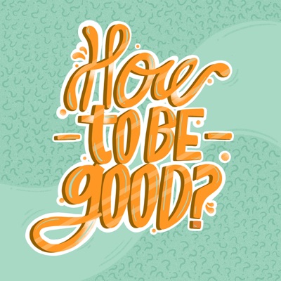 How to be Good? How to be Good?
