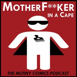 Mother F**ker in a Cape - Mutiny Comics Podcast